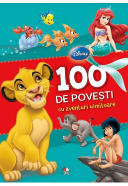 Disney. 100 de povesti cu aventuri uimitoare. 