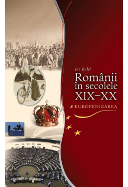 Romanii in secolele XIX-XX. Europenizarea