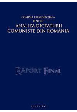 Raport final. Comisia prezidentiala pentru analiza dictaturii comuniste din Romania