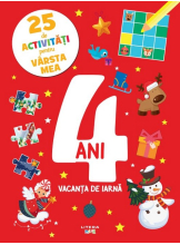 25 DE ACTIVITATI PENTRU VARSTA MEA. 4 ANI. VACANTA DE IARNA