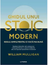 GHIDUL UNUI STOIC MODERN. Reguli simple pentru o viata mai buna. 
