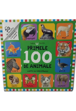 BEBE INVATA. PRIMELE 100 DE ANIMALE. Carte cu ferestruici