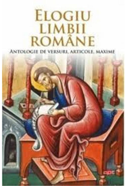 Carte pentru toti. Vol. 300 ELOGIU LIMBII ROMANE. Antologie de versuri, articole, maxime