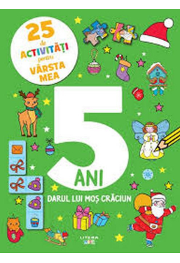 25 DE ACTIVITATI PENTRU VARSTA MEA. 5 ANI. DARUL LUI MOS CRACIUN