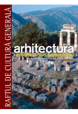Raftul de cultura generala. Arhitectura. Vol. 10 