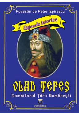 Vlad Tepes. Domnitorul Tarii Romanesti