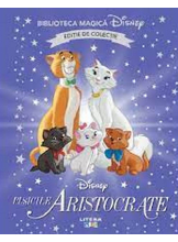 Biblioteca magica. Disney. PISICILE ARISTOCRATE. Editie de colectie