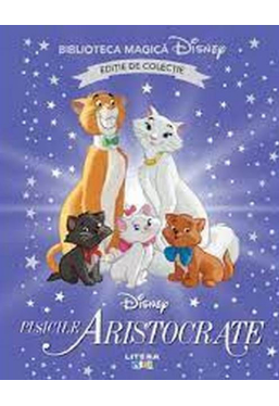 Biblioteca magica. Disney. PISICILE ARISTOCRATE. Editie de colectie