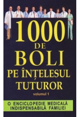 1000 de boli pe intelesul tuturor. Vol. 1 