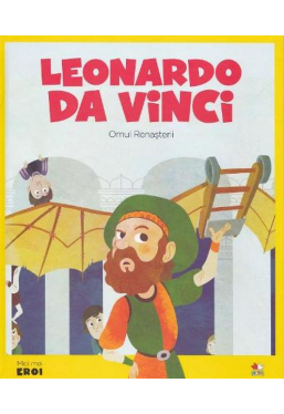MICII EROI. Leonardo Da Vinci