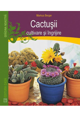 Cactusii cultivare si ingrijire
