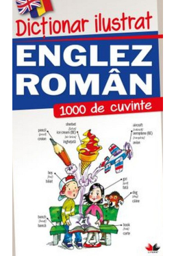 DICTIONAR ILUSTRAT ENGLEZ-ROMAN. 1000 de cuvinte