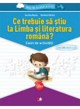 Ce trebuie sa stiu la limba si literatura romana? Caiet de activitati. Trec in clasa a V-a