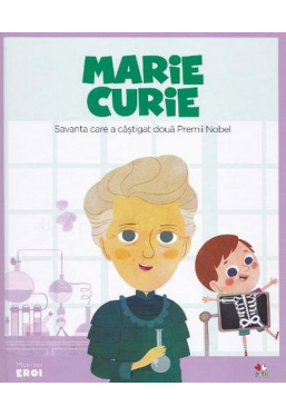MICII EROI. Marie Curie