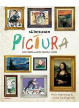SA INTELEGEM PICTURA. O istorie a artei pentru copii