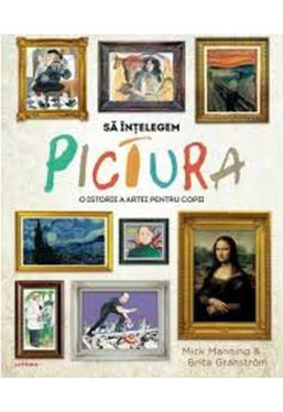 SA INTELEGEM PICTURA. O istorie a artei pentru copii