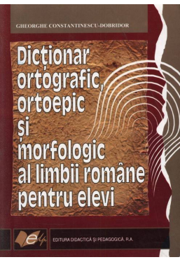 Dictionar ortografic ortoepic si morfologic al limbii romane pentru elevi, editia a II-a