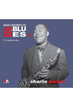 Mari cantareti de jazz si blues. Charlie Parker. Vol. 9 +CD