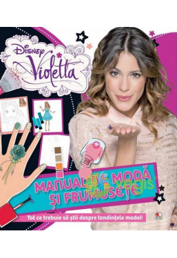 Disney Violetta. Manual de moda si frumusete 
