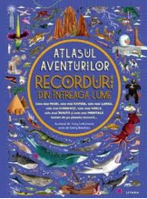 ATLASUL AVENTURILOR. RECORDURI DIN INTREAGA LUME. 