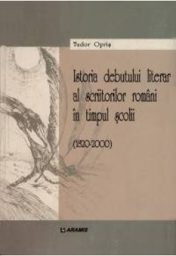 Istoria debutului literar al scriitorilor romani in timpul scolii (1820-2000)