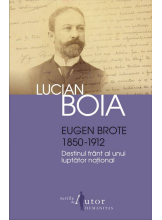 Eugen Brote 1850-1912. Destinul frant al unui luptator national