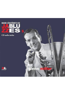 Mari cantareti de jazz si blues. Glenn Miller. Vol. 5 +CD