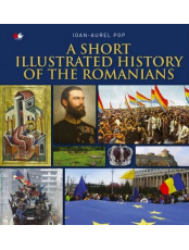 A Short Illustrated History of Romanians. Ioan Aurel Pop