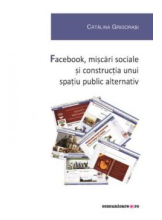 Facebook, miscari sociale si constructia unui spatiu public alternativ