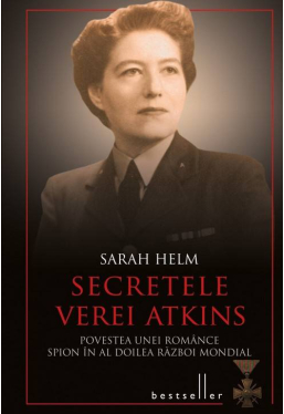 Secretele Verei Atkins. Povestea unei romance spion in al Doilea Razboi Mondial