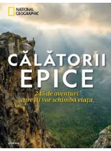 CALATORII EPICE. 245 de aventuri care iti vor schimba viata