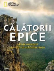 CALATORII EPICE. 245 de aventuri care iti vor schimba viata