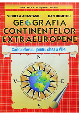 Geografia continentelor extraeuropene. Caietul elevului clasa a VII-a