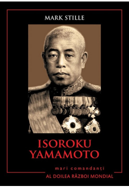 Isoroku Yamamoto. Mari comandanti in al Doilea Razboi Mondial