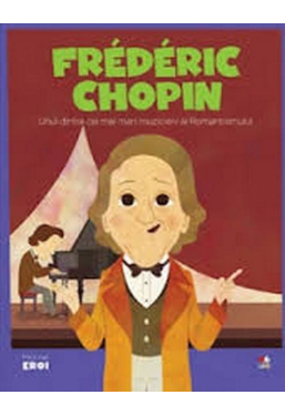 MICII EROI. Frederic Chopin