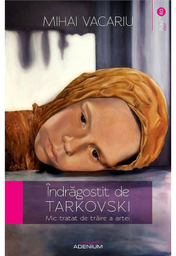 Indragostit de Tarkovski. Mic tratat de traire a artei