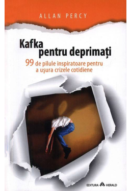 Kafka pentru deprimati. 99 de pilule inspiratoare pentru a usura crizele cotidiene