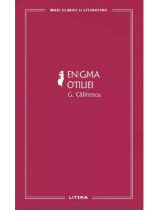MARI CLASICI AI LITERATURII. ENIGMA OTILIEI.