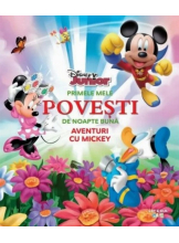 DISNEY JUNIOR. PRIMELE MELE POVESTI DE NOAPTE BUNA. AVENTURI CU MICKEY