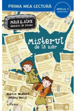 Prima mea lectura. MAIA SI ALEX. MISTERUL DE LA ZIAR.