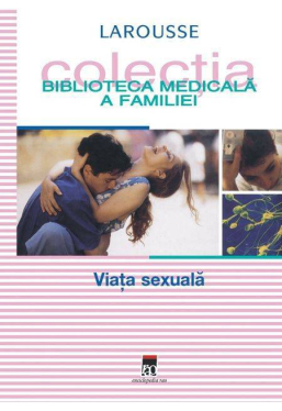 Biblioteca medicala a familiei Viata sexuala 