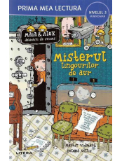 Prima mea lectura. MAIA SI ALEX. MISTERUL LINGOURILOR DE AUR. 