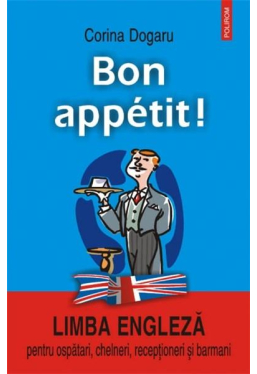 Bon appetit! Limba engleza pentru ospatari, chelneri, receptioneri si barmani