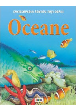 Enciclopedia pentru toti copiii. Oceane 