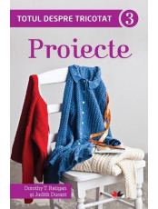 Totul despre tricotat 3. Proiecte