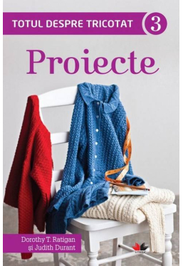 Totul despre tricotat 3. Proiecte