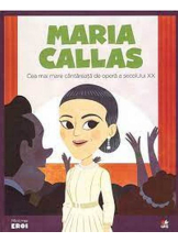 MICII EROI. Maria Callas