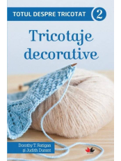 Totul despre tricotat 2. Tricotaje decorative