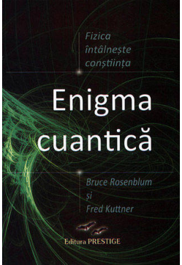 Enigma cuantica - fizica intalneste constiinta