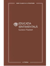MARI CLASICI AI LITERATURII. EDUCATIA SENTIMENTALA.